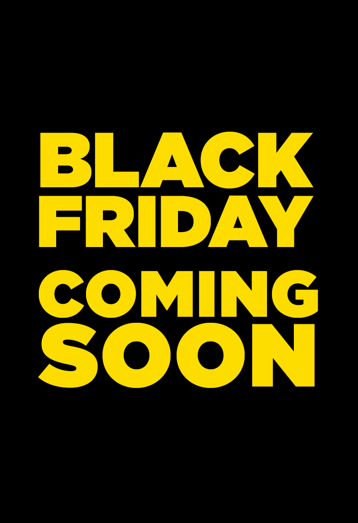 Black Friday Coming Soon